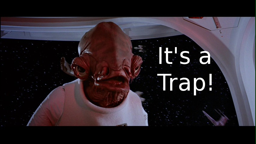 admiral_ackbar_says_its_a_trap.jpg